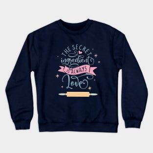 The Secret Ingredient Is Always Love Crewneck Sweatshirt